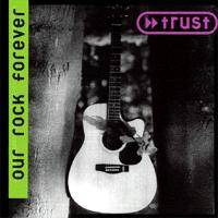 Trust (GER) : Our Rock Forever